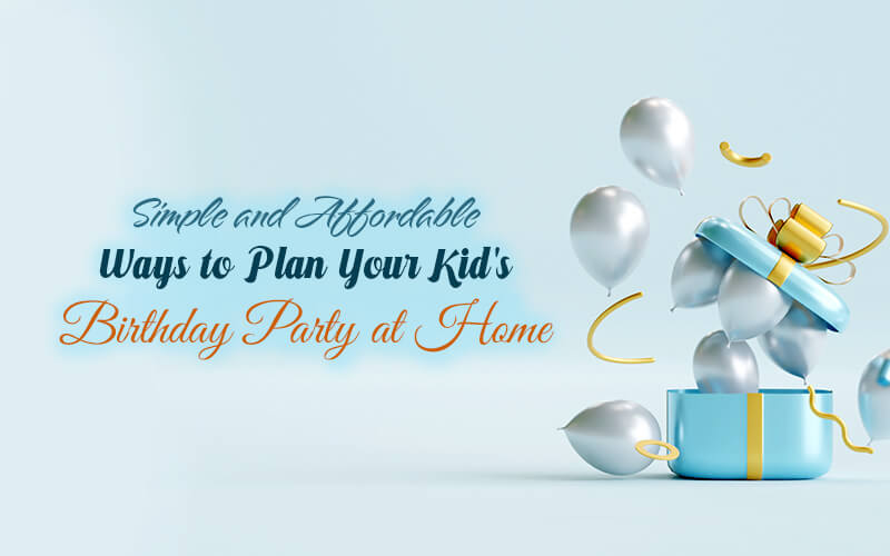 how-to-plan-your-kid-s-birthday-party-at-home